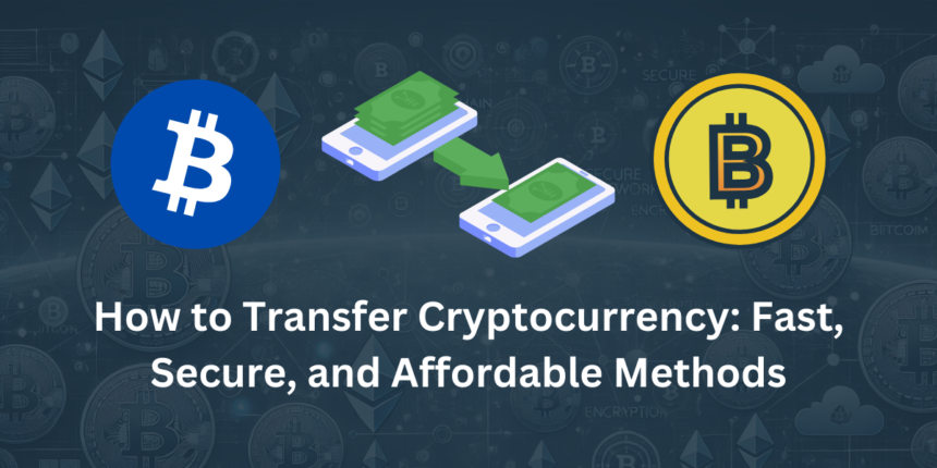 How to Transfer Cryptocurrency: Fast, Secure, and Affordable Methods